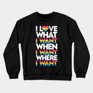 I love what I want where I want when I want Crewneck Sweatshirt